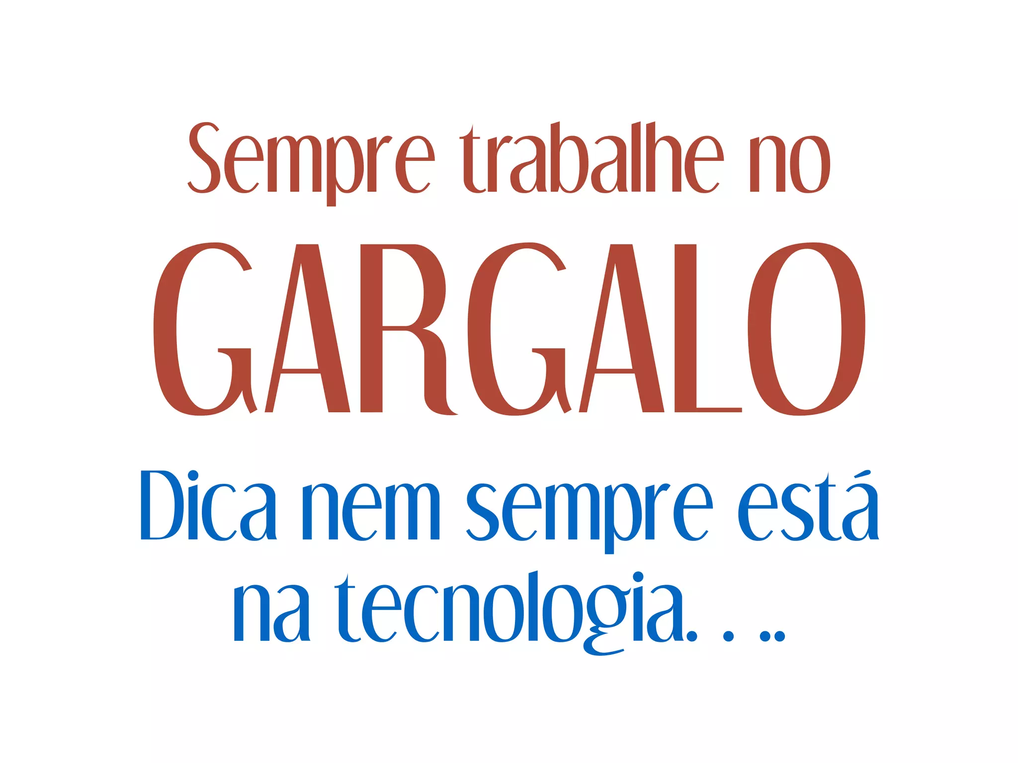 Sempre trabalhe no
GARGALO
Dica nem sempre está
na tecnologia….
 