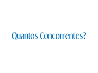 Quantos Concorrentes?
 