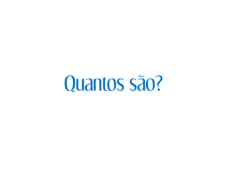 Quantos são?
 
