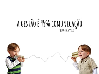 agestãoé95%comunicação
jurgenappelo
 