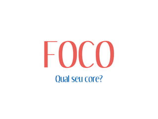 FOCOQual seu core?
 