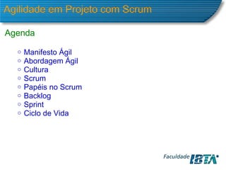 Agilidade em Projeto com Scrum Agenda Manifesto Ágil Abordagem Ágil Cultura Scrum Papéis no Scrum Backlog Sprint Ciclo de Vida 