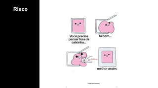 Risco
Fonte desconhecida
 