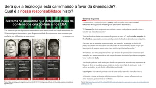 Será que a tecnologia está caminhando a favor da diversidade?
Qual é a nossa responsabilidade nisto?
Fonte: http://www.ihu.unisinos.br/78-noticias/561869-sistema-de-algoritmo-que-determina-pena-de-condenados-cria-
polemica-nos-eua
Fonte: https://anielleguedes.blogosfera.uol.com.br/2019/11/21/inteligencia-artificial-no-tribunal-da-analise-de-dados-ao-
algoritmo-juiz/
 