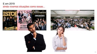 E em 2019
ainda vivemos situações como essas...
15
 