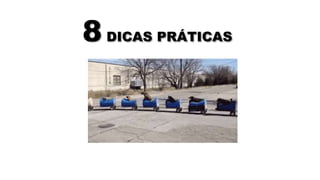 8 DICAS PRÁTICAS
 