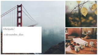 Obrigado !
@alessandro_dias
 