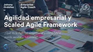 Agilidad empresarial y
Scaled Agile Framework
¿Qué es la Agilidad empresarial y cómo SAFe
puede ayudar a habilitarla?
 