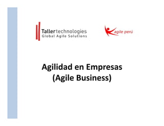 Agilidad en Empresas
(Agile Business)
 