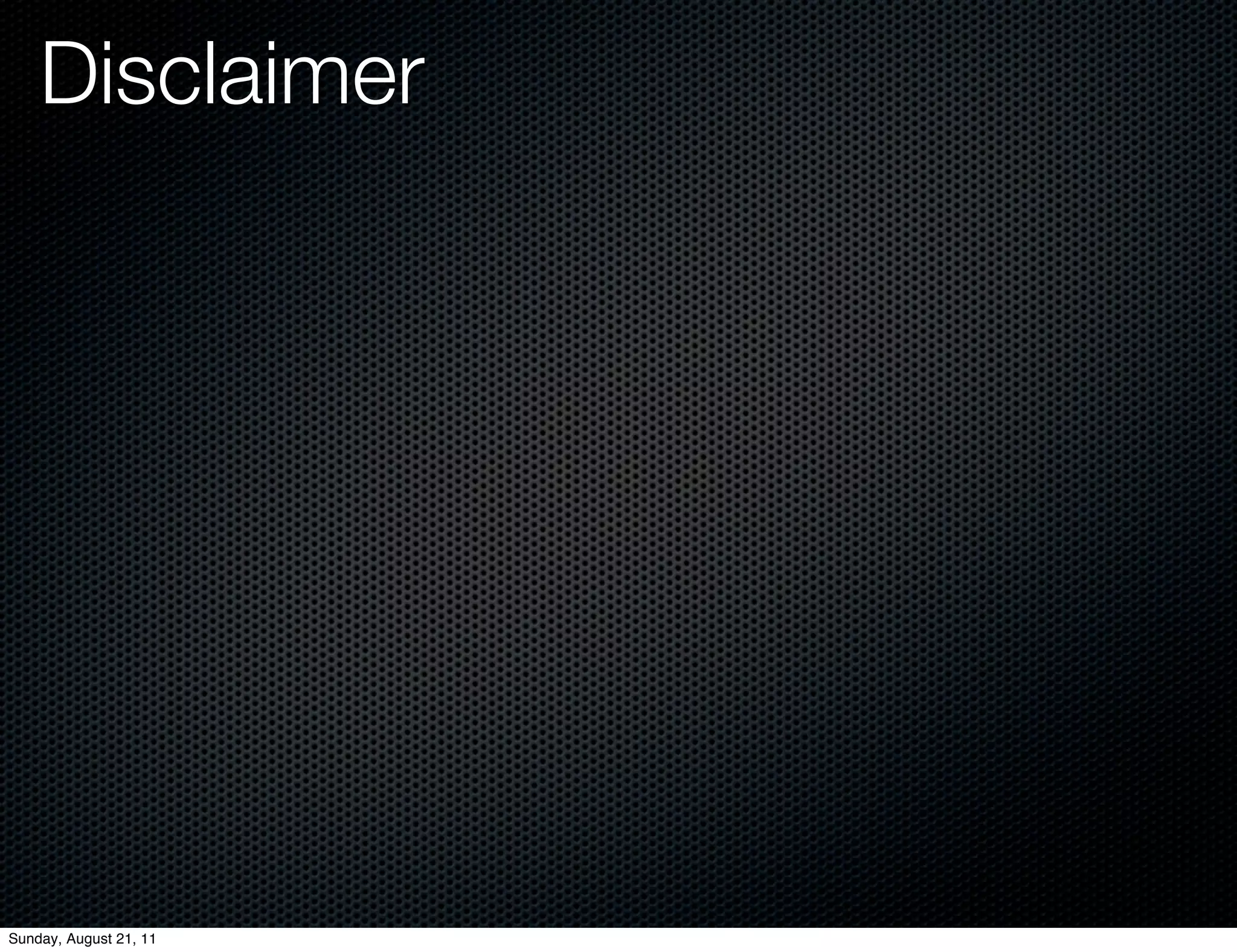 Disclaimer




Sunday, August 21, 11
 