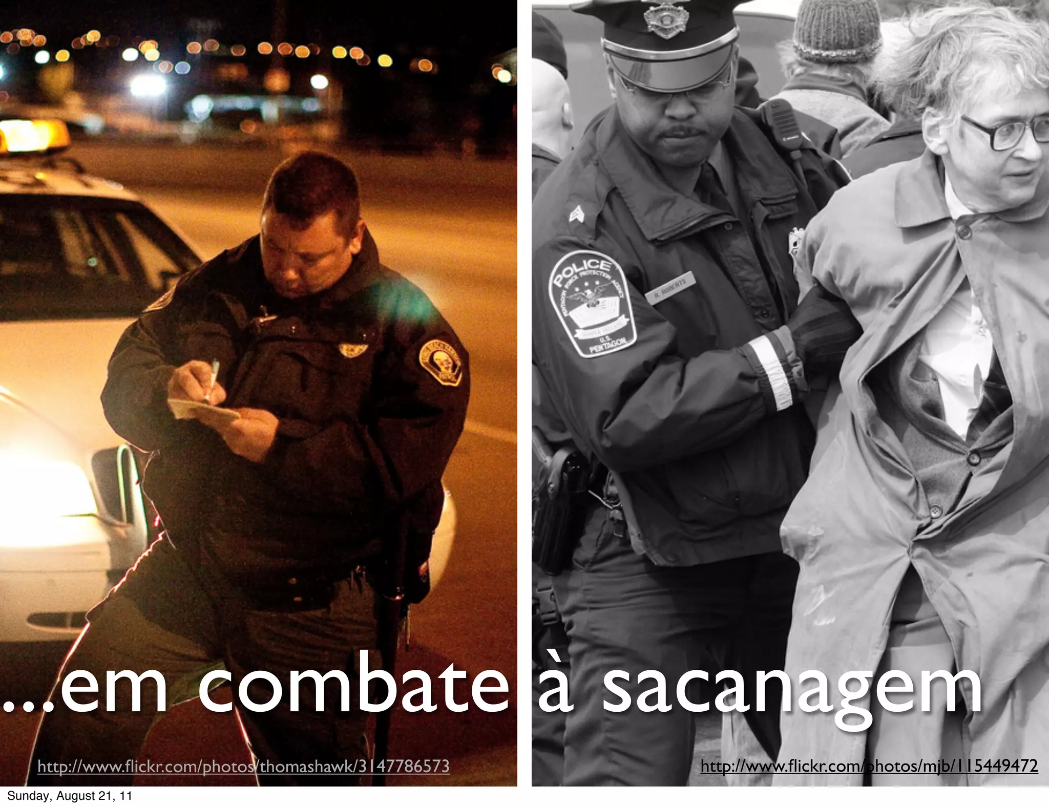 ...em combate à sacanagem
     http://www.ﬂickr.com/photos/thomashawk/3147786573   http://www.ﬂickr.com/photos/mjb/115449472
Sunday, August 21, 11
 