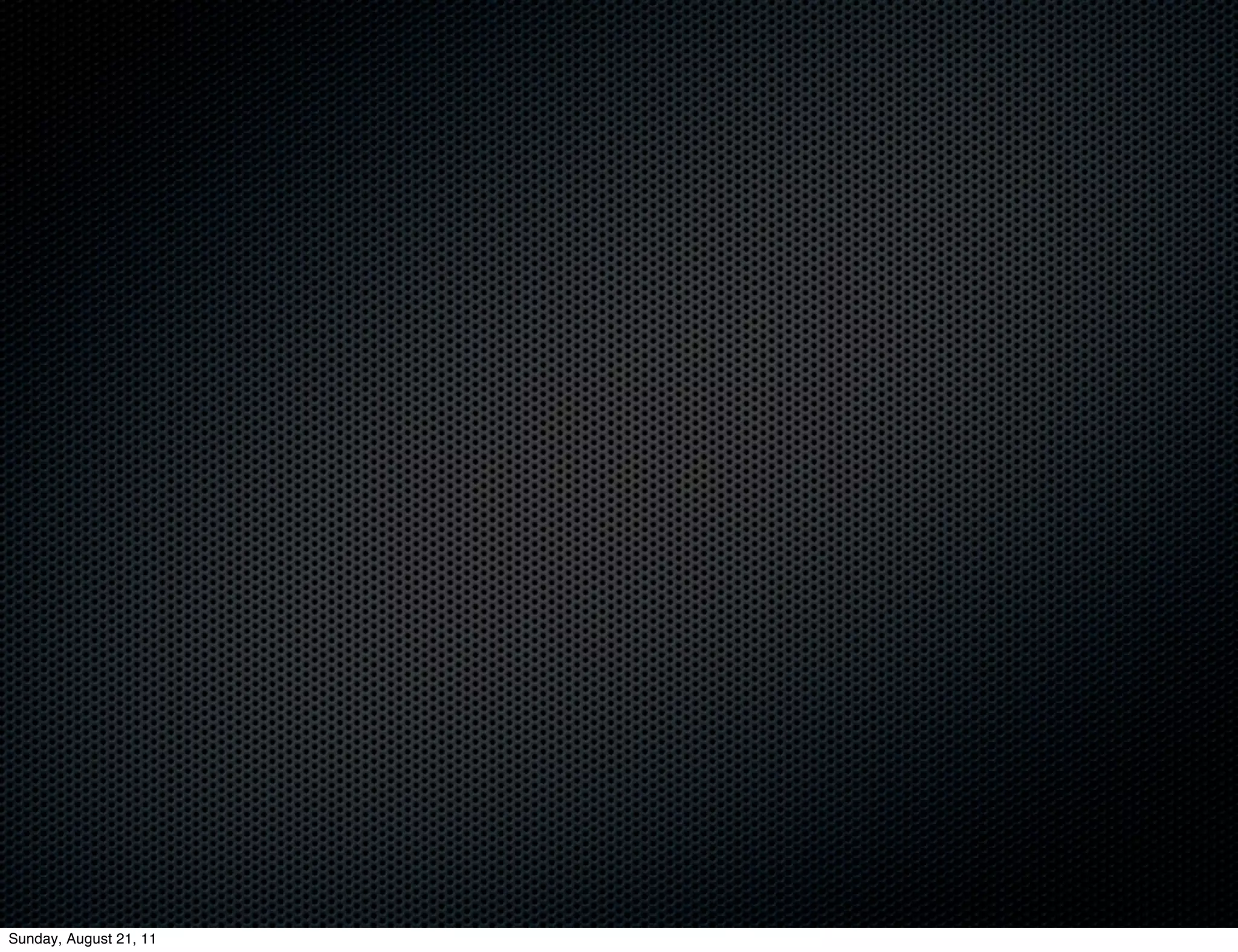 Sunday, August 21, 11
 