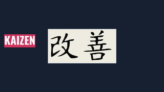 KAIZEN
 