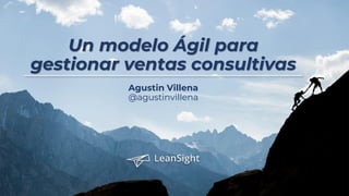 Un modelo Ágil para
gestionar ventas consultivas
Agustin Villena
@agustinvillena
 