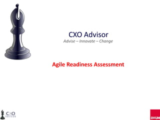 CXO Advisor
Advise – Innovate – Change

Agile Readiness Assessment

 