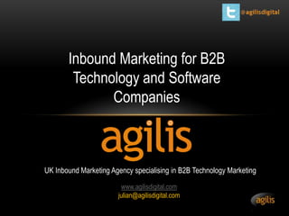 Inbound Marketing for B2B
Technology and Software
Companies

UK Inbound Marketing Agency specialising in B2B Technology Marketing
www.agilisdigital.com
julian@agilisdigital.com

 