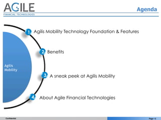 Agenda



               1 Agilis Mobility Technology Foundation & Features



                     2 Benefits


Agilis
Mo...