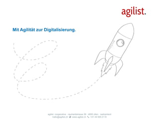 agilist.
agilist. cooperative · neuhardstrasse 38 · 4600 olten · switzerland
hallo@agilist.ch www.agilist.ch +41 44 500 2119
Mit Agilität zur Digitalisierung.
 