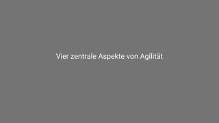 Vier zentrale Aspekte von Agilität
 