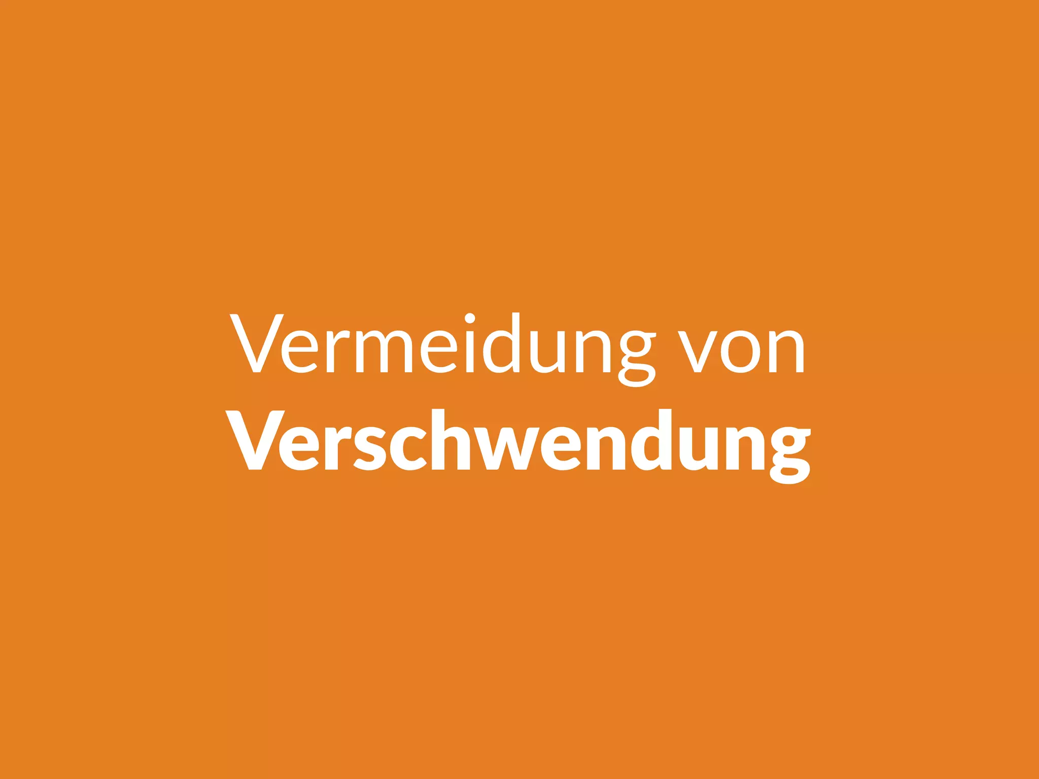 Vermeidung von
Verschwendung
 