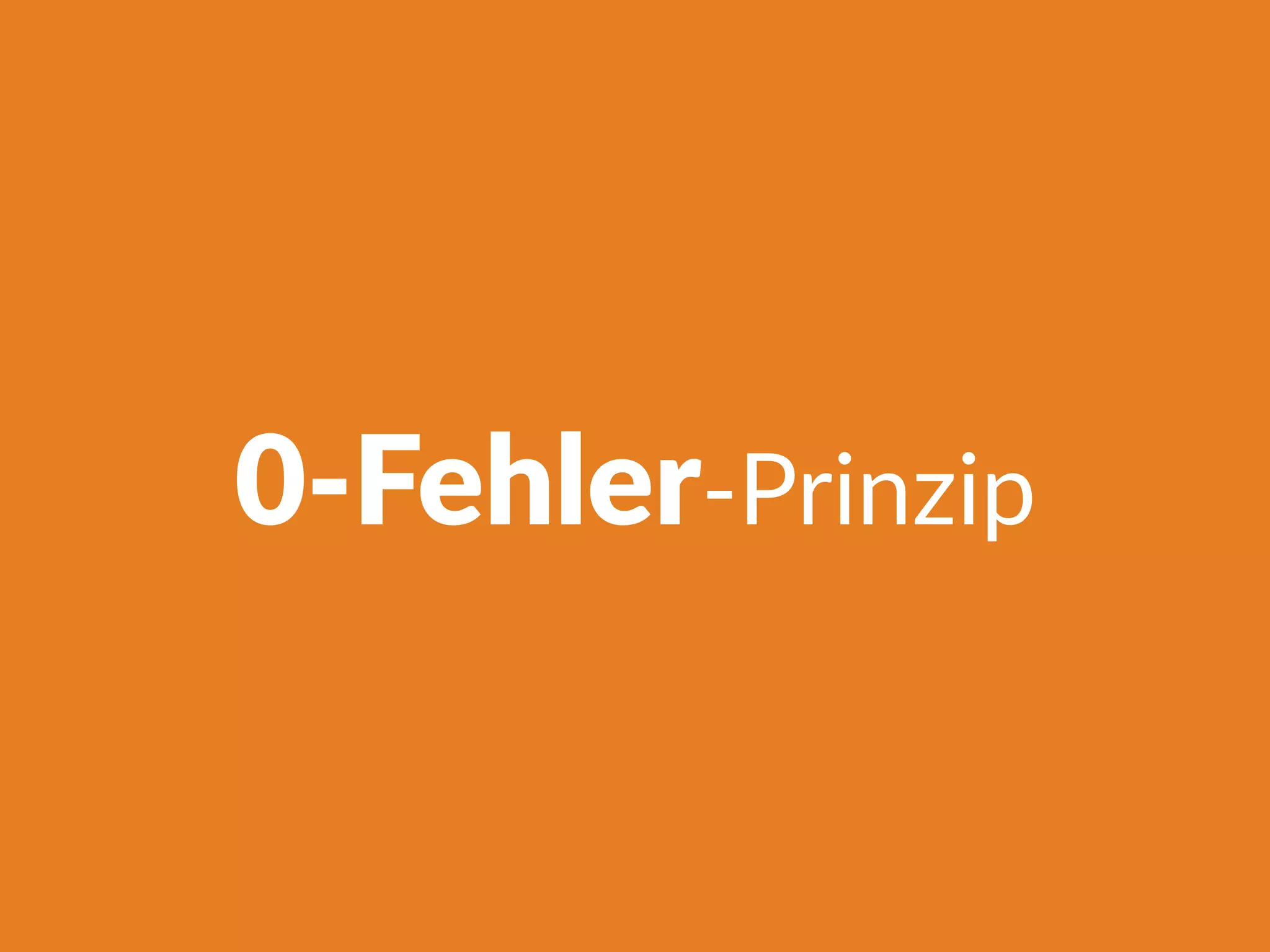 0-Fehler-Prinzip
 