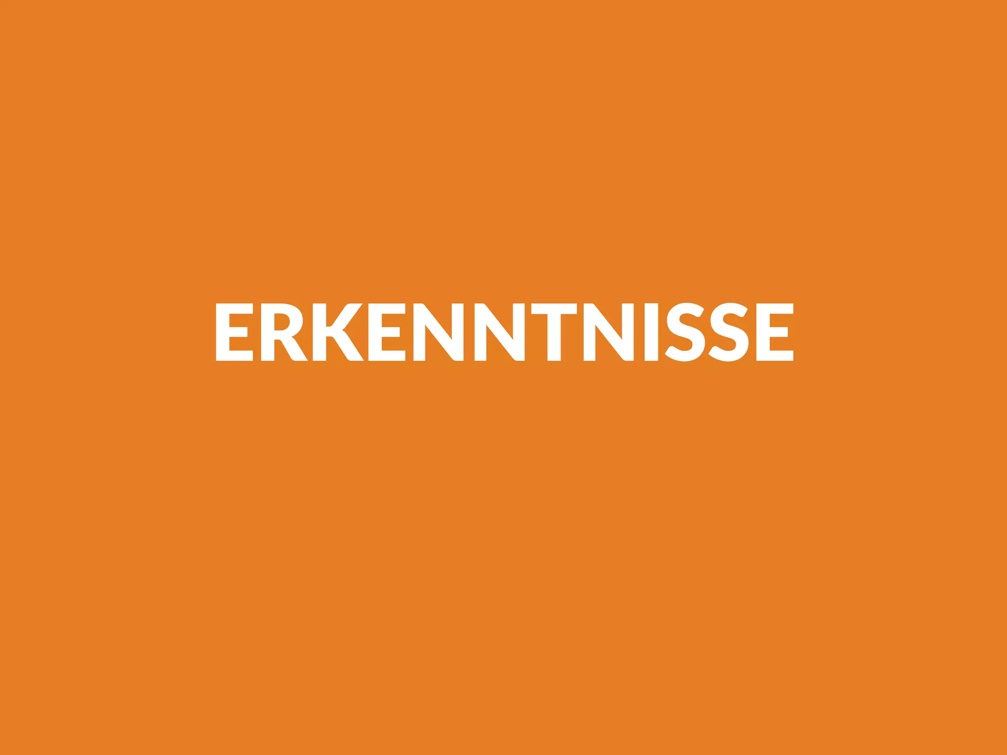 ERKENNTNISSE
 