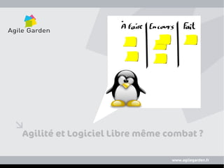 Agilité et Logiciel Libre même combat ?

www.agilegarden.fr                    www.agilegarden.fr
 
