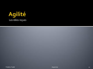 Les idées reçues




Frédéric Fadel          Aspectize   12
 