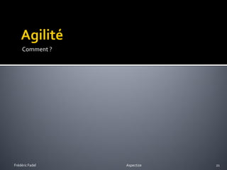 Comment ?




Frédéric Fadel   Aspectize   21
 