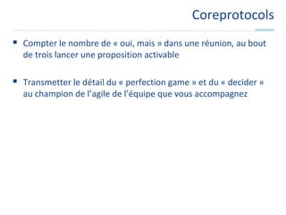 Perfection GameQuand je mets 1/10 : Je peux améliorer presque toutQuand je mets 10/10 : Je n’ai rien à ajouterLa note est inversement proportionnelle à la valeur que je peux ajouter au produitCelui qui perfectionne un produit ne dit pas ce qu’il n’aime pasLes suggestions d’amélioration doivent être activablesElles sont à prendre ou à laisserOn ne discute pas pendant un Perfection Game
