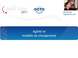 @octomga
                       mga@octo.com




      Agilité et
modèle du changement
 