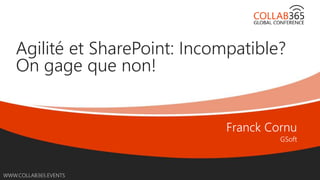 Online Conference
June 17th and 18th 2015
WWW.COLLAB365.EVENTS
Agilité et SharePoint: Incompatible?
On gage que non!
 