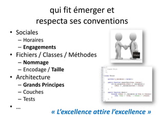 qui fit émerger etrespecta ses conventionsSocialesHorairesEngagementsFichiers / Classes / MéthodesNommageEncodage / TailleArchitectureGrands PrincipesCouchesTests…« L’excellence attire l’excellence »