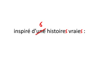 inspiré d’une histoireSvraieS :6