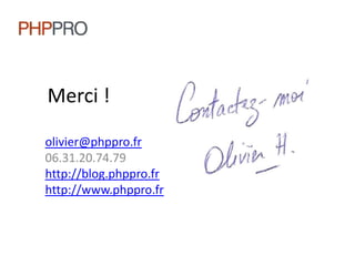 Merci !olivier@phppro.fr06.31.20.74.79http://blog.phppro.frhttp://www.phppro.fr