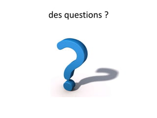 des questions ?,[object Object]