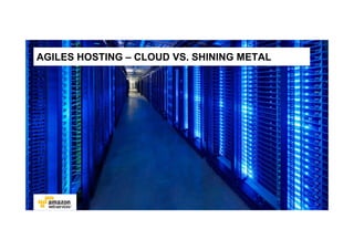 AGILES HOSTING – CLOUD VS. SHINING METAL
 