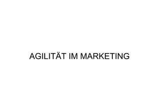 AGILITÄT IM MARKETING
 