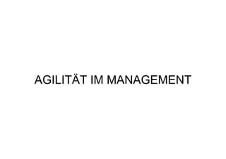 AGILITÄT IM MANAGEMENT
 