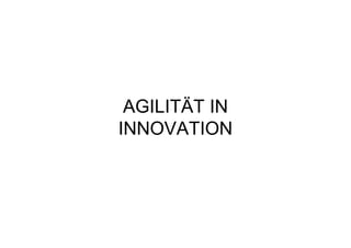 AGILITÄT IN
INNOVATION
 