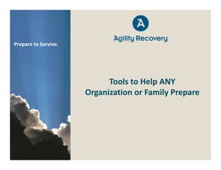 Prepare to Survive.




                            Tools to Help ANY
                      Organization or Family Prepare
 