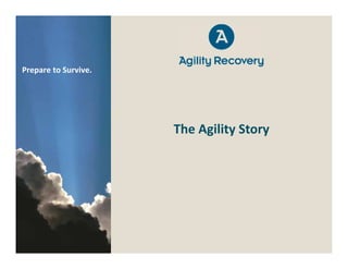 Prepare to Survive.




                      The Agility Story
 