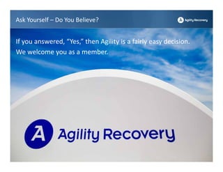 Ask Yourself – Do You Believe?


If you answered, “Yes,” then Agility is a fairly easy decision. 
We welcome you as a member.
 