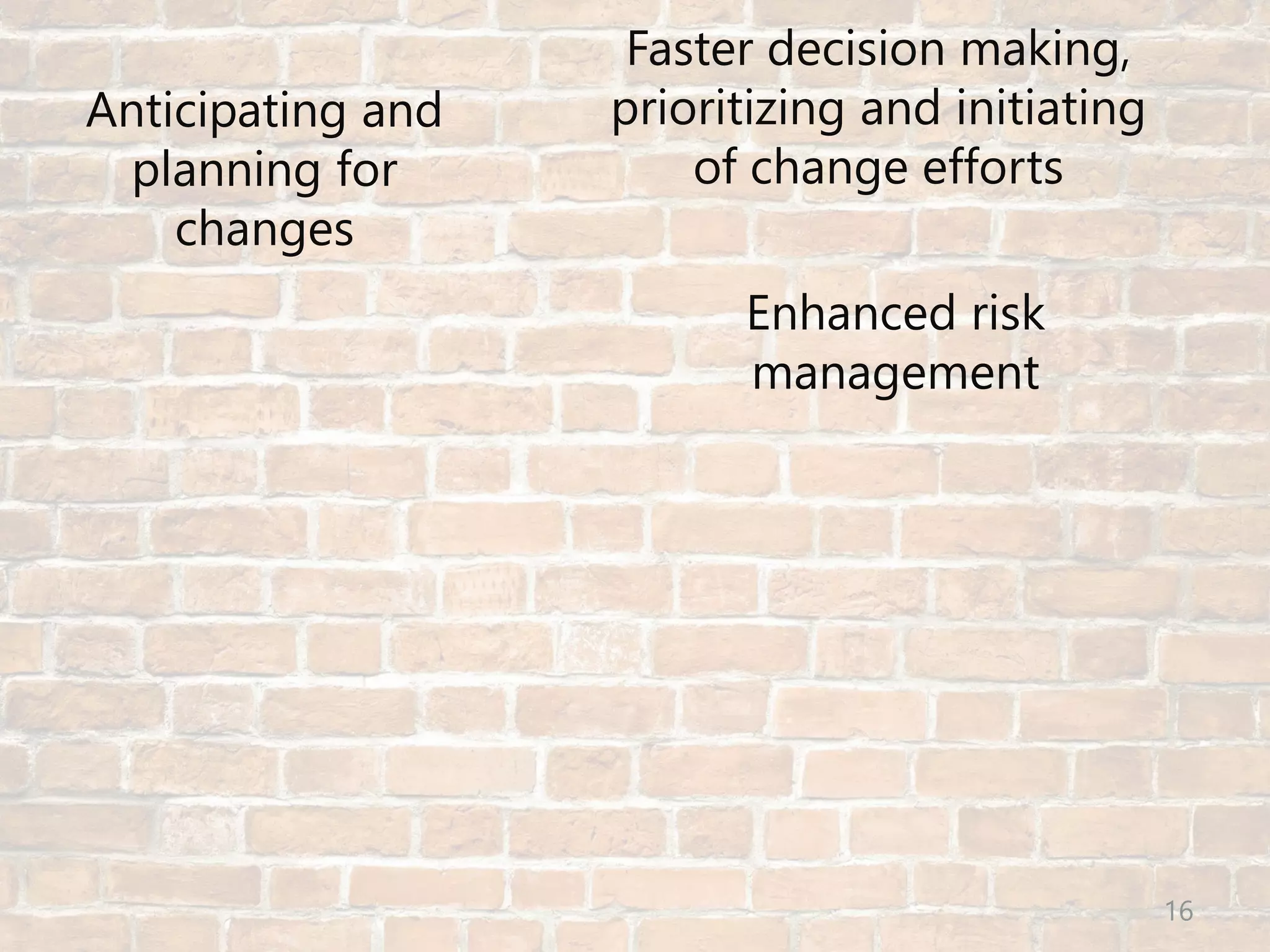 © Prosci Inc. All rights reserved.
Anticipating and
planning for
changes
Faster decision making,
prioritizing and initiating
of change efforts
Enhanced risk
management
16
 