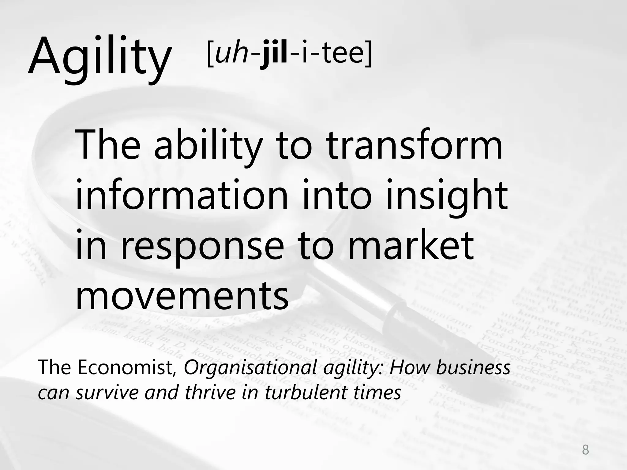 © Prosci Inc. All rights reserved.
The ability to transform
information into insight
in response to market
movements
The Economist, Organisational agility: How business
can survive and thrive in turbulent times
Agility [uh-jil-i-tee]
8
 