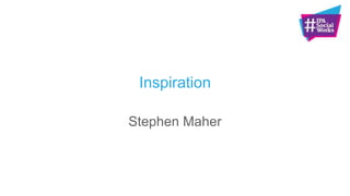Inspiration
Stephen Maher
 