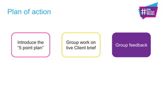The 5 point plan
Objectives / KPIs
Why Social?
Management & collection of data
Channel choice
Evaluation design
 