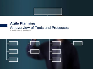 1
© Jerome Kehrli @ niceideas.ch
https://www.niceideas.ch/roller2/badtrash/entry/agile-planning-tools-and-processes
Agile Planning
An overview of Tools and Processes
 