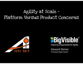 Agility at Scale: Platform Versus Product Concerns - Agile Pune 2014
