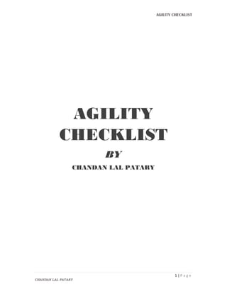 AGILITY CHECKLIST
1 | P a g e
CHANDAN LAL PATARY
AGILITY
CHECKLIST
BY
CHANDAN LAL PATARY
 